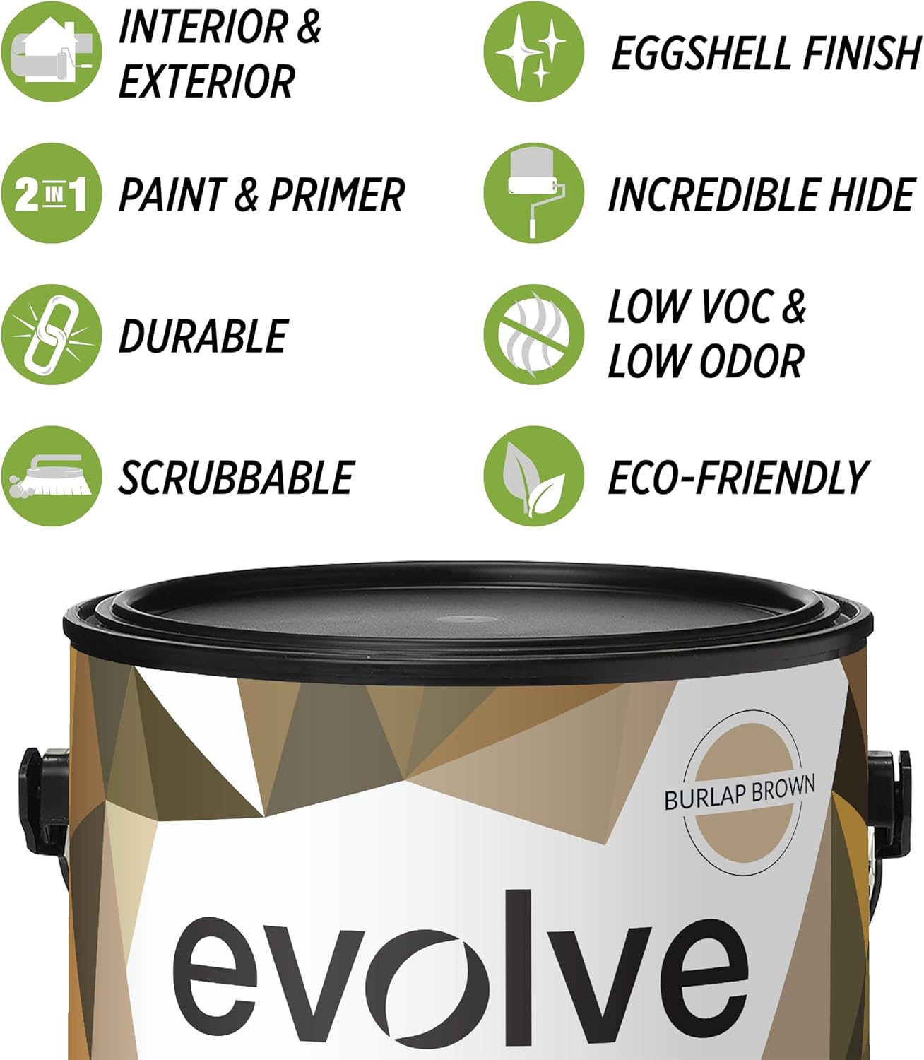 EVOLVE Paint & Primer: Environment-friendly, Low Sheen with One-coat Coverage for Interior & Exterior surfaces (Burlap Brown, 5-Gallon)
